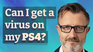 Can I Get A Virus On My PS4 