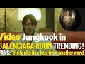 Video Jungkook in Balenciaga Room Trending! Fans: βHe Looks Like Heβs from Another World