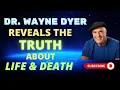 Dr Wayne Dyer Reveals The Truth About Life Death The Infinite Soul