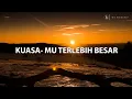 Download Lagu KuasaMu Terlebih Besar ( Lirik )