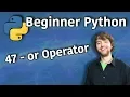 Beginner Python Tutorial 47 - or Operator Intro to Logical Operators