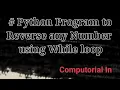 Python Program to Reverse any Number using While Loop By Computorial In