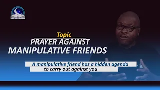 prayer against manipulative friends dealing with unfriendly friends