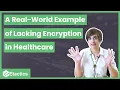 A Real World Example of Lacking Encryption in Healthcare