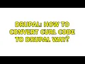 Drupal How to convert cUrl code to drupal way
