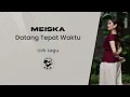 Lagu Meiska - Datang Tepat Waktu (Lirik Lagu)
