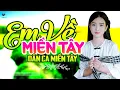 Download Lagu Em Về Miền Tây - LK Dân Ca Miền Tây 2025, Nhạc Trữ Tình Quê Hương Chọn Lọc - Dân Ca Miền Tây