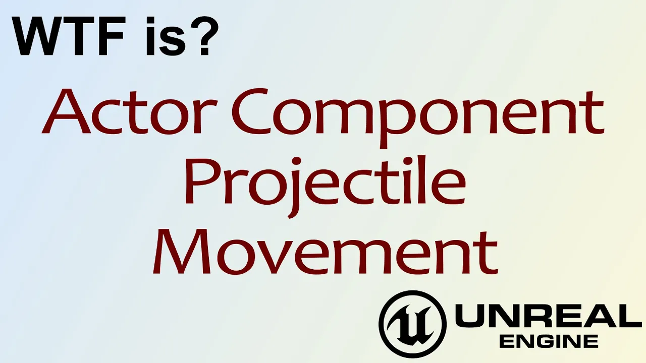 WTF Is? Projectile Movement Actor Component in Unreal Engine 4 ( UE4 )