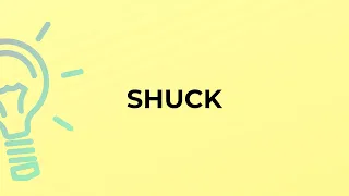 What is the meaning of the word SHUCK