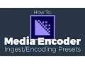How to Create Encode and Ingest Presets in Adobe Media Encoder for Proxy Workflow