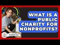 What Is A Public Charity For Nonprofits - The Nonprofit Digest