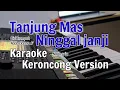 Download Lagu TANJUNG MAS NINGGAL JANJI - Karaoke Versi KERONCONG (NADA PRIA)
