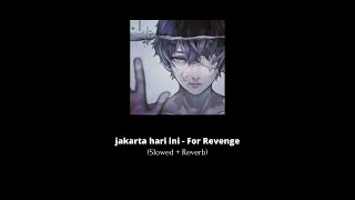 jakarta hari ini - For Revenge  [ Slowed + Reverb version tiktok ]