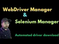 WebDriver Manager Selenium Manager to Automatically download driver exe Selenium
