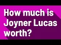 How much is Joyner Lucas worth