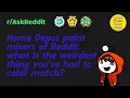 Home Depot paint mixers of Reddit what is the weirdest thing you ve had to color match