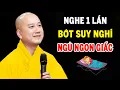 Lagu Mỗi Tối Trước Khi Ngủ Nghe Thầy Giảng Ngủ Rất Ngon -  Pháp Thoại Thầy Thích Pháp Hòa
