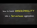 How to build observability into a serverless application