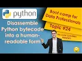 Disassemble Python bytecode into a human-readable form Topic