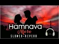 Lagu Hamnava Mere ( Slowed+ Reverb) ।। Jubin Nautiyal Song।। Song Lofi SR