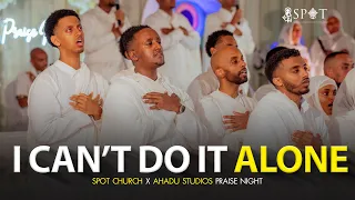 i can t do it alone spot church x ahadustudios praise night