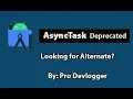 The AsyncTask API is deprecated in Android 11 What are the alternatives Android studio