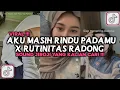 DJ AKU MASIH RINDU PADAMU X RUTINITAS RADONG VIRAL TIKTOK 2024