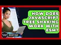 How Does JavaScript Tree Shaking Work With ESM - JavaScript Toolkit