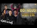 Download Lagu Đời Người Anh Em - Đinh Đại Vũ ft BlackBi, Quách Ngọc Tuyên, Hoàng Mèo, Duy Phước [MV 4K OFFICIAL]