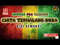 Lagu Reggae SKA Tarling CINTA TERHALANG DOSA - DIDI ASWANDI | Versi Reggae SKA Tarling Cover Viral
