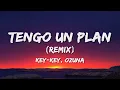 Key-Key - Tengo Un Plan Remix (Lyrics/Letra) ft. OZUNA