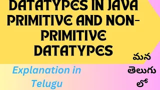 DATATYPES IN JAVA PRIMITIVE AND NON PRIMITIVE DATATYPES WITH PROGRAM EXPLANATION IN TELUGU MEE R