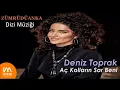 Deniz Toprak - Aç Kolların Sar Beni | Bir Dileğim Var Senden