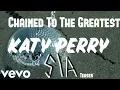 Download Lagu Chained To The Greatest (Teaser) - Katy Perry ft Sia