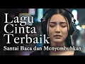 Download Lagu Musik Santai Sambil Kerja, Nyetir, atau Galau | 1Jam Nonstop Lagu Cinta Penuh Perasaan