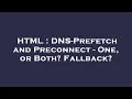 HTML DNS-Prefetch and Preconnect - One or Both Fallback