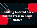 Handling Android Back Button Press in React Native