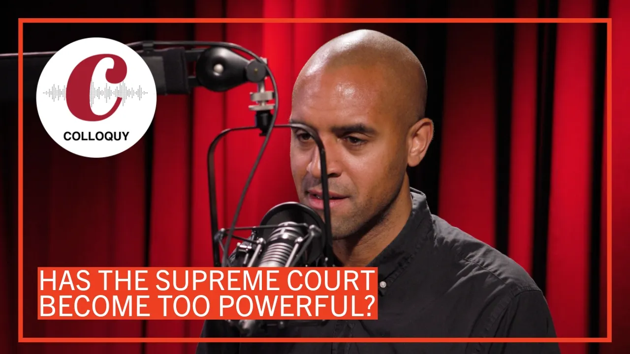 Has the Supreme Court Become Too Powerful? | Colloquy Podcast at Harvard Griffin GSAS