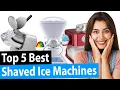 Best Shaved Ice Machine Top 5 Review 2023 Buying Guide