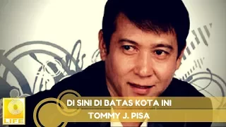 Tommy J. Pisa - Di Sini Di Batas Kota Ini (Official Audio)