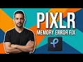 Pixlr Memory Error Fix Quick Troubleshooting Guide