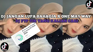 Download DJ JANGAN LUPA BAHAGIA X ONE MAY WAY II DJ FYP TIKTOK YANG KALIAN CARI MENGKANE🎧🤙 MP3