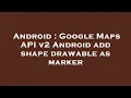 Android Google Maps API v2 Android add shape drawable as marker
