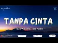 Download Lagu YOVIE WIDIANTO,TIARA ANDINI - TANPA CINTA | LYRICS VIDEO | LIRIK LAGU