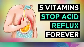 5 Vitamins To Stop ACID REFLUX Naturally