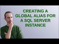 Dba Creating a global alias for a SQL Server Instance