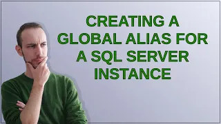 Dba Creating a global alias for a SQL Server Instance