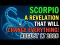 SCORPIO A REVELATION THAT WILL ROCK YOUR WORLD HOROSCOPE FOR TODAY AUGUST 17 2026