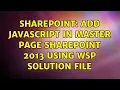Sharepoint Add javascript in master page sharepoint 2013 using wsp solution file 3 Solutions