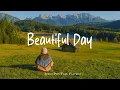 Download Lagu Beautiful Day 🍂 Nice music to lift your mood | Best Indie/Pop/Folk/Acoustic Playlist
